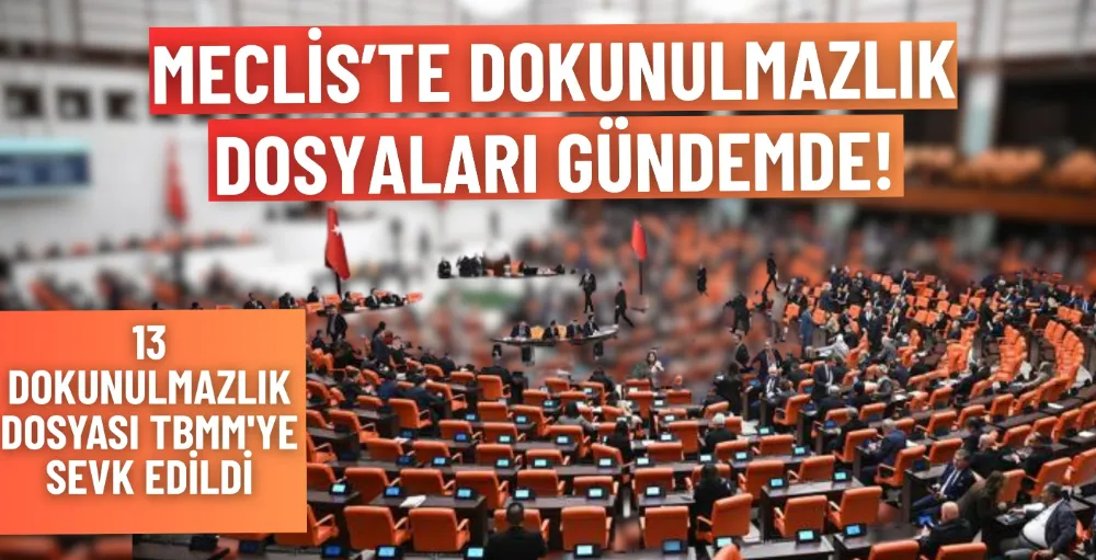 13 dokunulmazlık dosyası TBMM