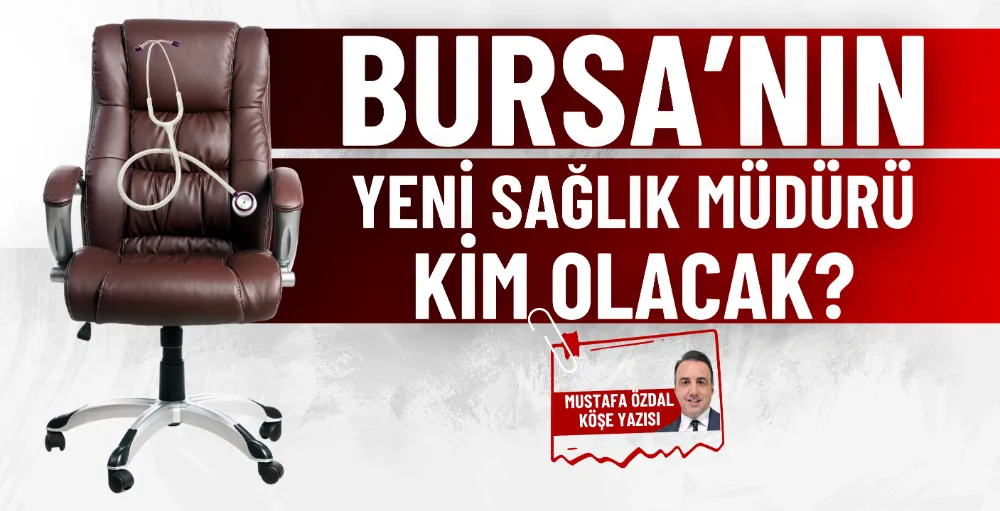 Bursa’nın yeni sağlık müdürü kim olacak?