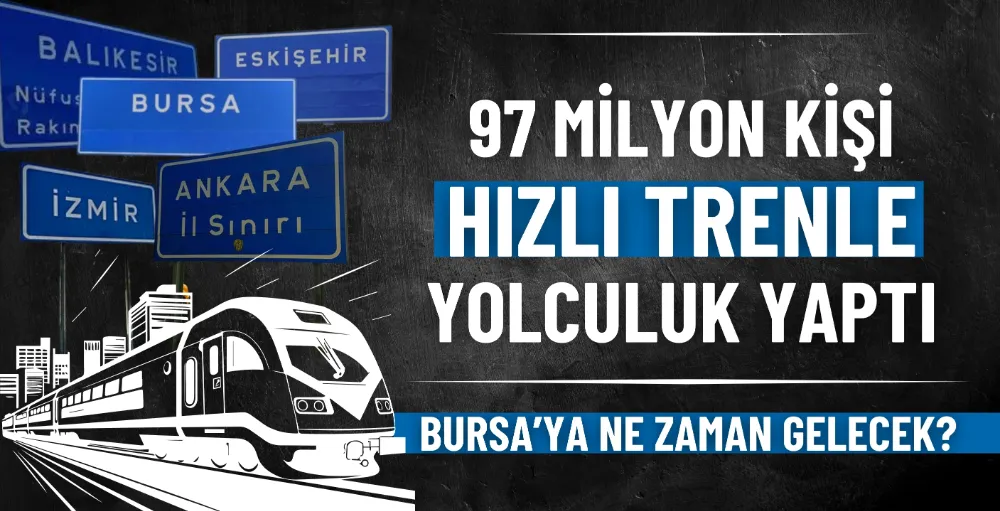 97 milyon kişi hızlı trenle yolculuk yaptı: Hızlı tren Bursa