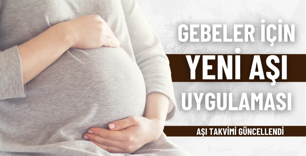 Gebeler için yeni aşı uygulaması