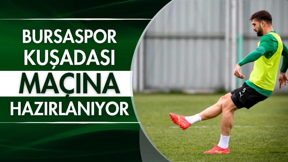 Bursaspor Kuşadası karşılaşmasına hazırlanıyor