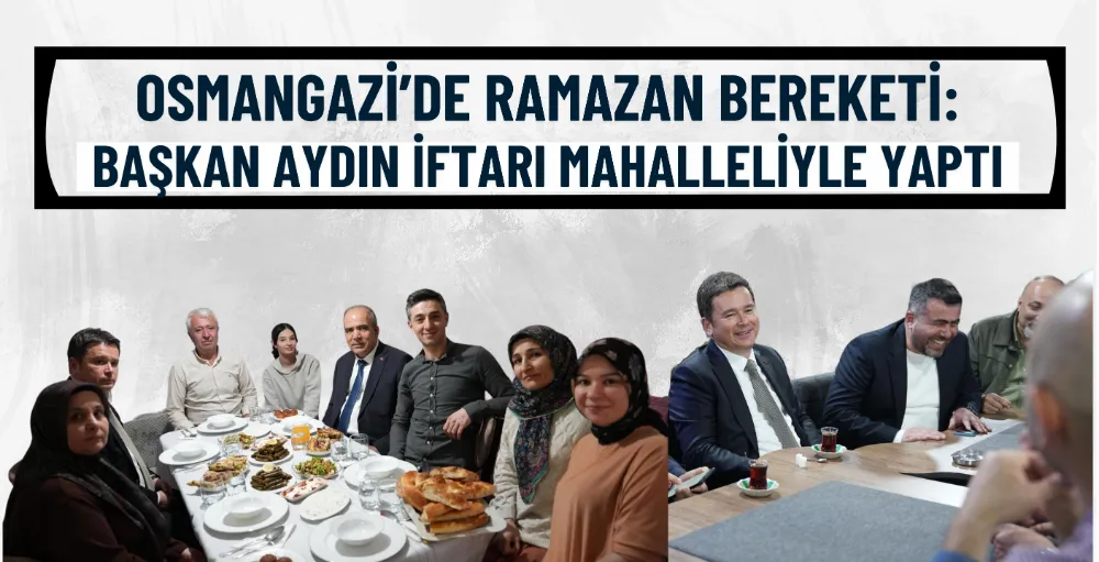 Başkan Aydın iftarı mahalleliyle yaptı