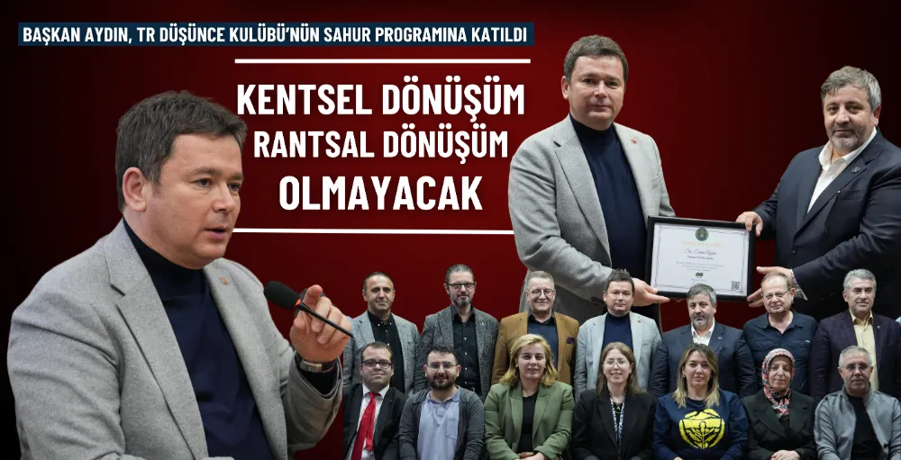 Erkan Aydın: Kentsel dönüşüm rantsal dönüşüm olmayacak