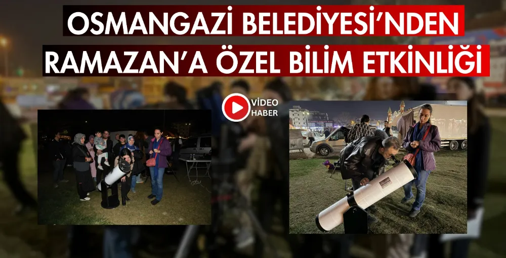 Osmangazi Belediyesi’nden Ramazan’a özel bilim etkinliği