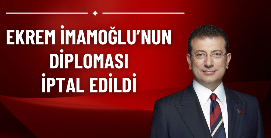 Ekrem İmamoğlu’nun diploması iptal edildi