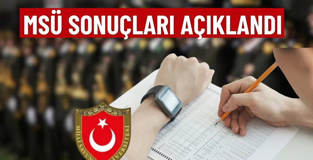 MSÜ sonuçları açıklandı