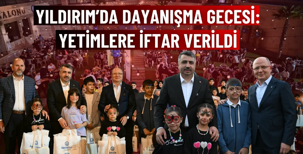 Yıldırım’da Dayanışma Gecesi: Yetimlere iftar verildi