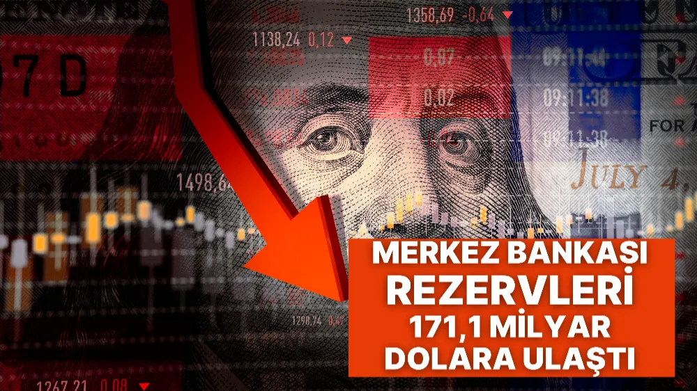 Merkez Bankası rezervleri 171,1 milyar dolara ulaştı