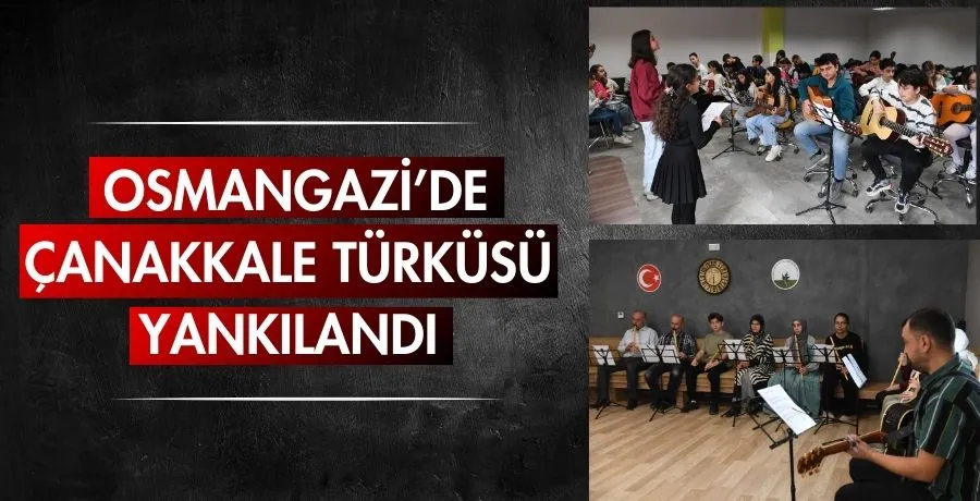 Osmangazi’de Çanakkale Türküsü yankılandı