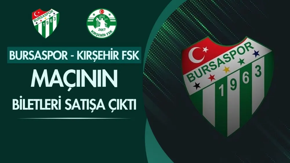 Bursaspor - Kırşehir FSK maçının biletleri satışa çıktı