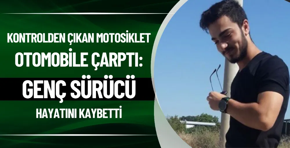 Kontrolden çıkan motosiklet, otomobile çarptı: Genç sürücü hayatını kaybetti