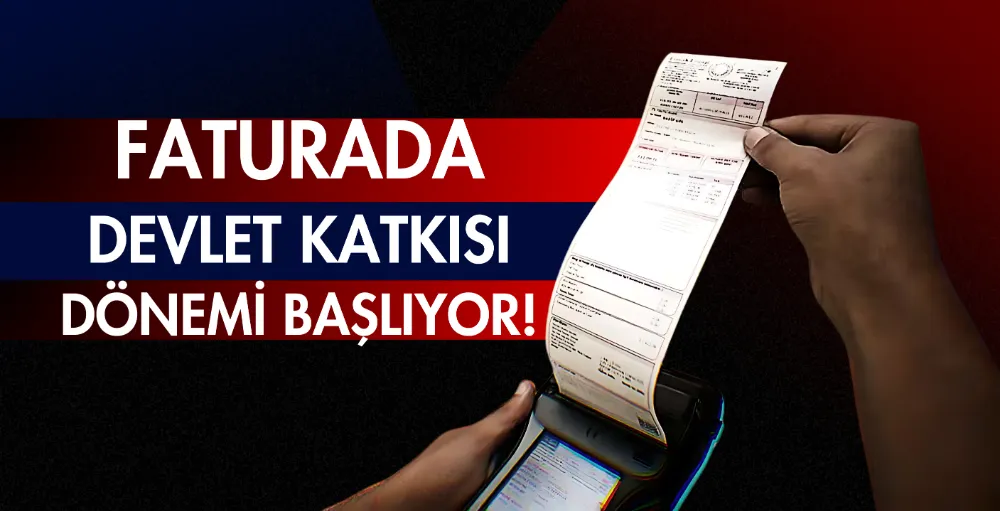 Faturada devlet katkısı dönemi başlıyor!