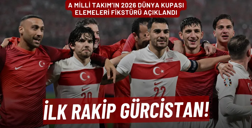 A Milli Takım’ın 2026 Dünya Kupası elemeleri fikstürü açıklandı