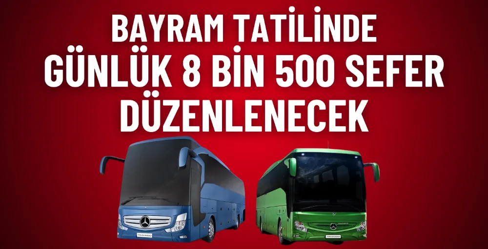 Bayram tatilinde günlük 8 bin 500 sefer düzenlenecek