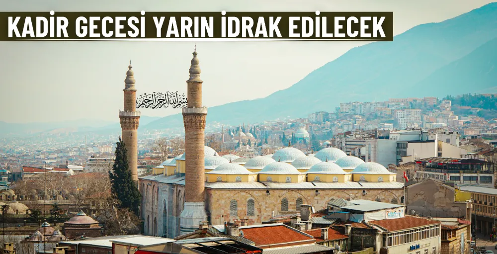 Kadir Gecesi yarın idrak edilecek