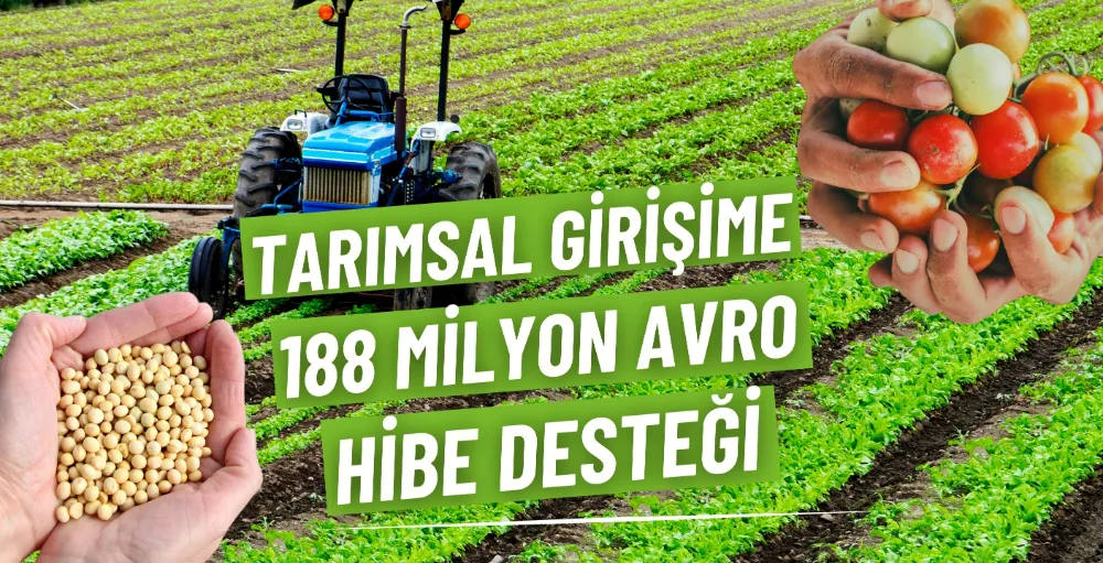 Tarımsal girişime 188 milyon avro hibe desteği