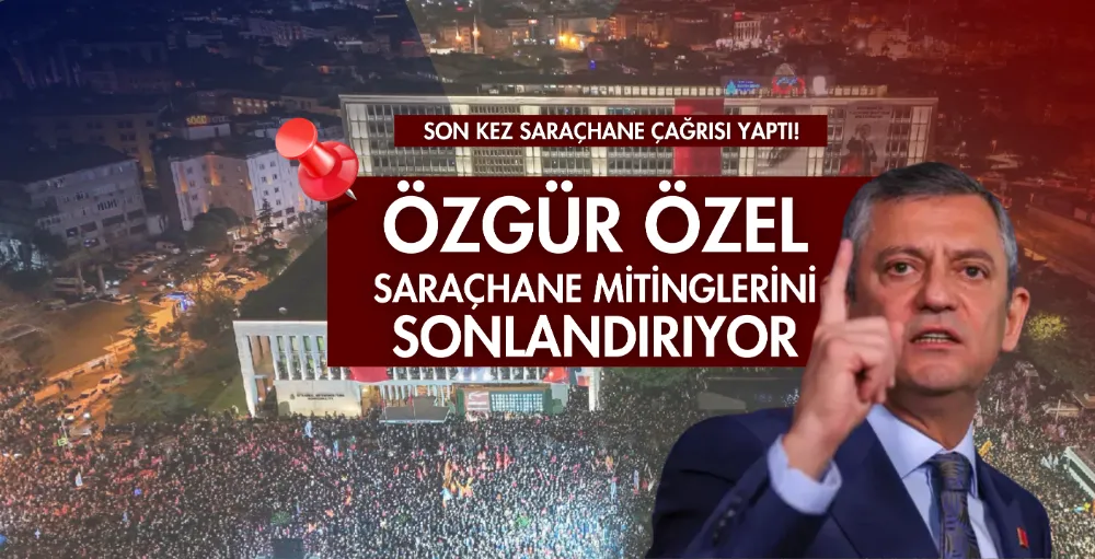 Özgür Özel Saraçhane buluşmalarını sonlandırıyor