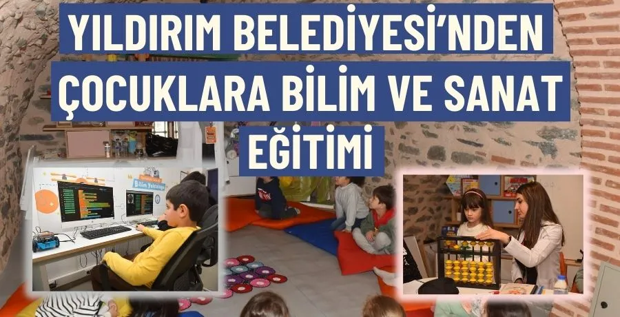 Yıldırım Belediyesi’nden çocuklara bilim ve sanat eğitimi