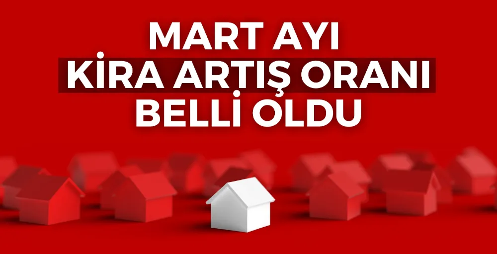 Mart ayı kira zam oranı belli oldu