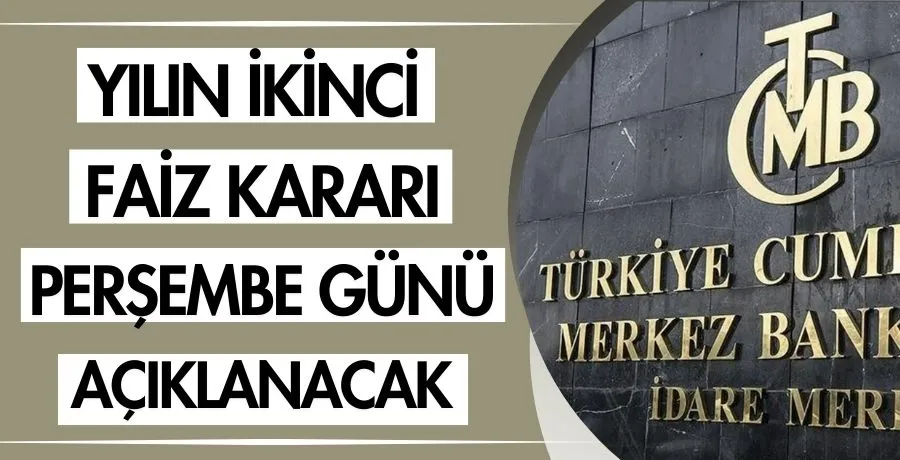 Yılın ikinci faiz kararı perşembe günü açıklanacak