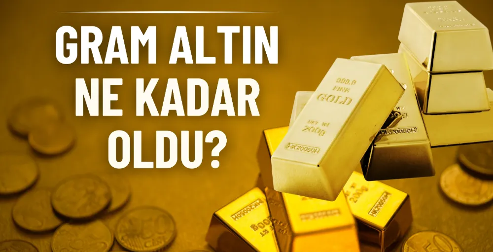 Gram altın ne kadar oldu?