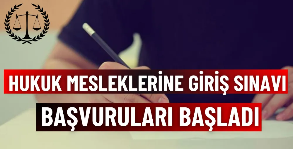 Hukuk Mesleklerine Giriş Sınavı başvuruları başladı