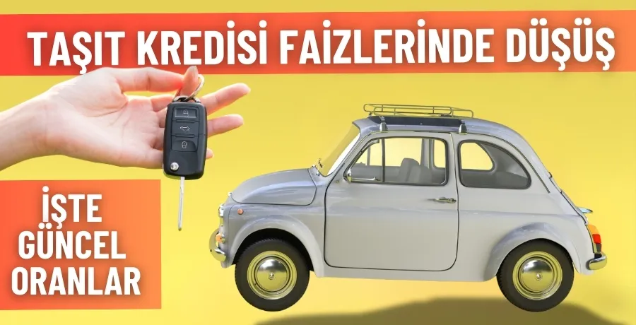 Taşıt kredisi faizlerinde düşüş işte güncel oranlar