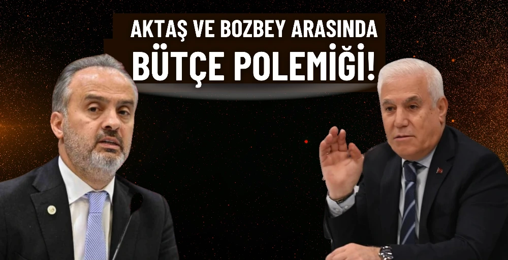 Bozbey ve Aktaş arasında bütçe polemiği