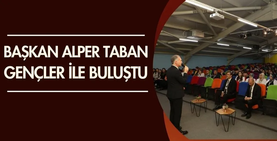 Başkan Alper Taban gençlerle buluştu