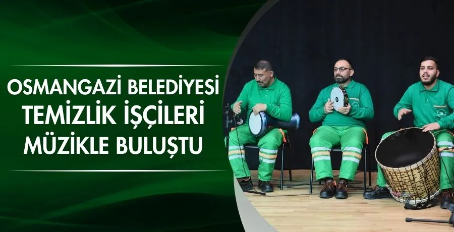 Osmangazi Belediyesi temizlik işçileri müzikle buluştu