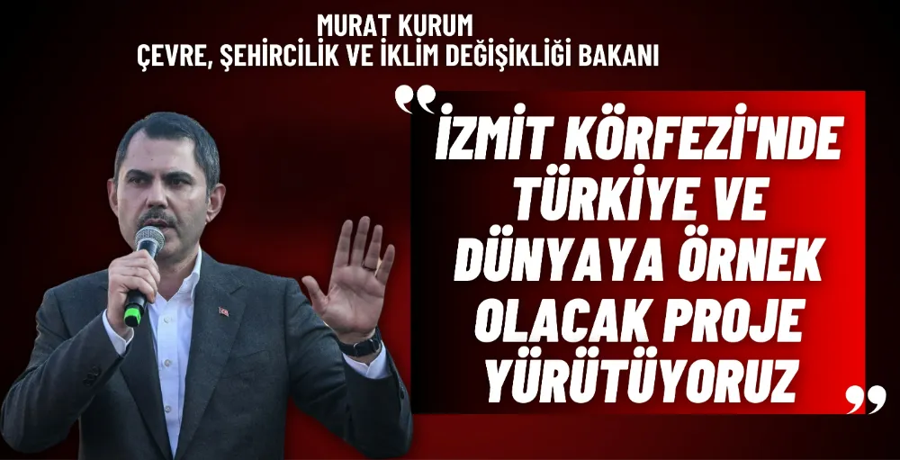 Bakan Kurum: İzmit Körfezi