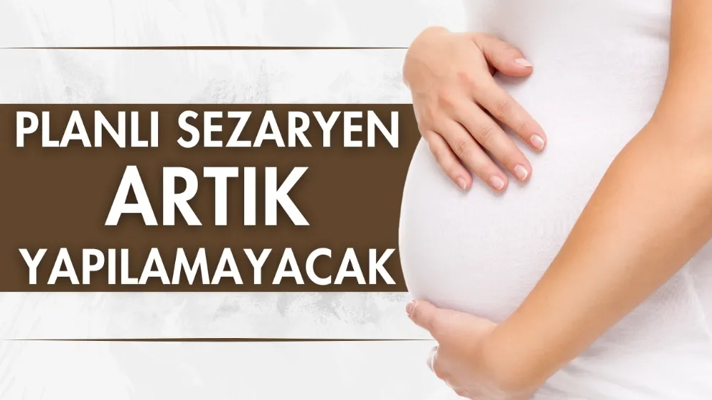 Planlı sezaryen artık yapılamayacak