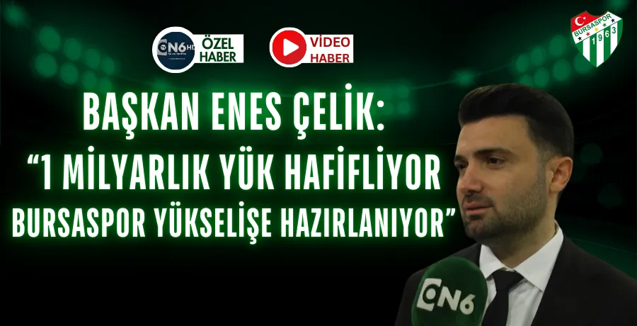 Enes Çelik: “1 milyarlık yük hafifliyor, Bursaspor yükselişe hazırlanıyor”
