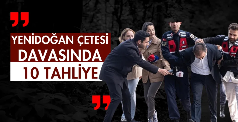 Yenidoğan Çetesi davasında 10 tahliye