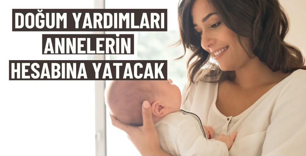 Doğum yardımları annelerin hesabına yatacak