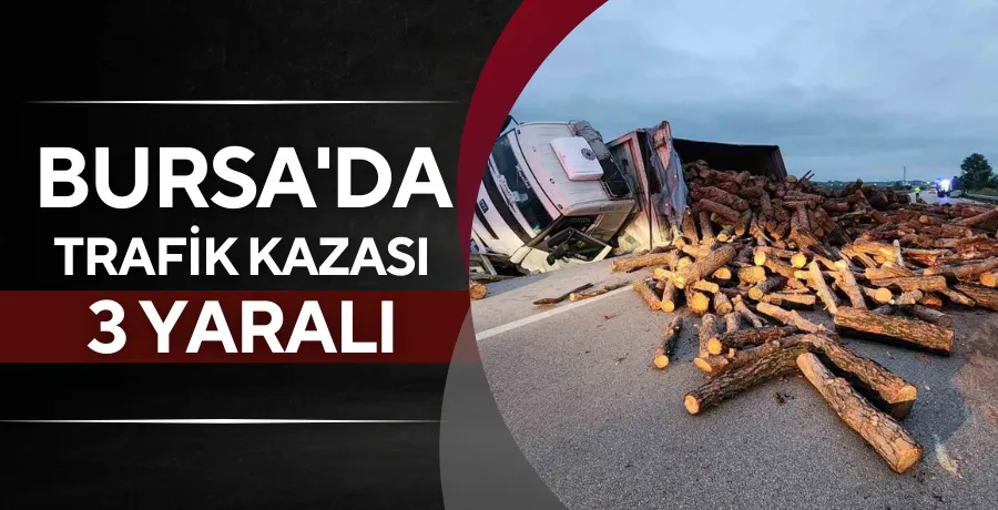 Bursa’da trafik kazası: 3 yaralı