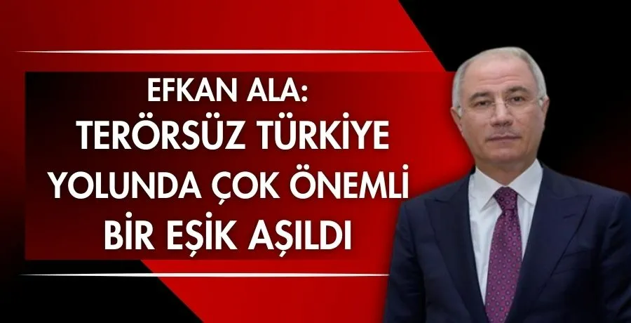 Efkan Ala: Terörsüz Türkiye yolunda çok önemli bir eşik aşıldı