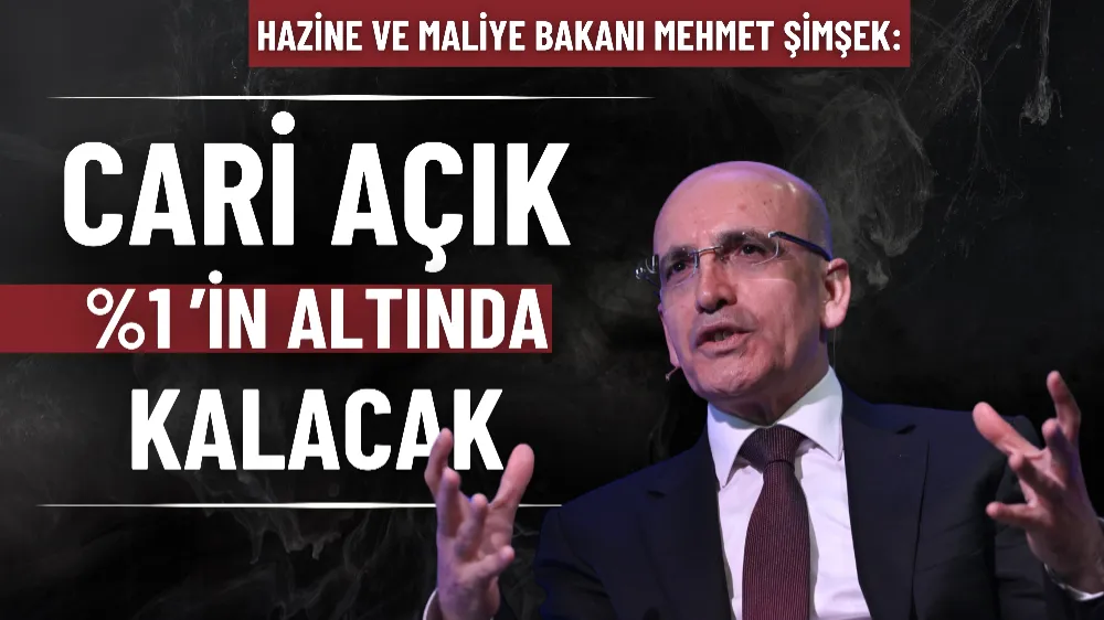 Şimşek: Cari açık %1’in altında kalacak