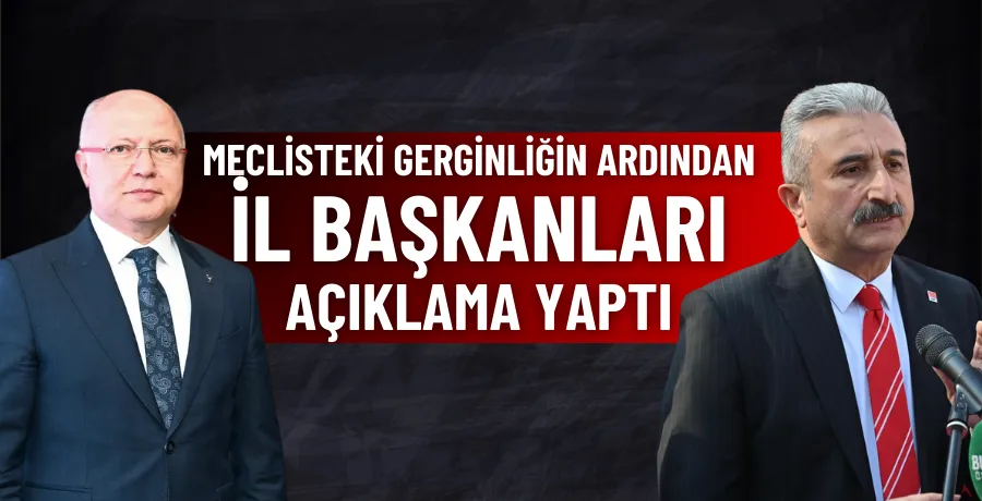 Meclisteki gerginliğin ardından il başkanları açıklama yaptı