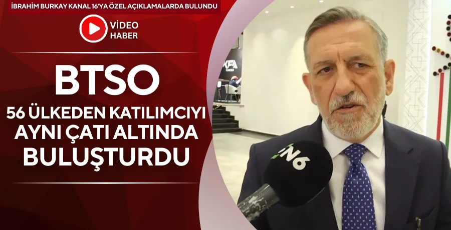 BTSO, 56 ülkeden katılımcıyı aynı çatı altında buluşturdu