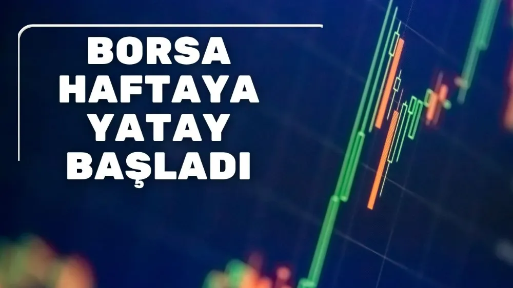 Borsa haftaya yatay başladı
