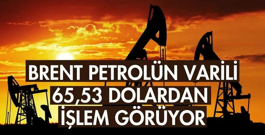 Brent petrolün varili 65,53 dolardan işlem görüyor