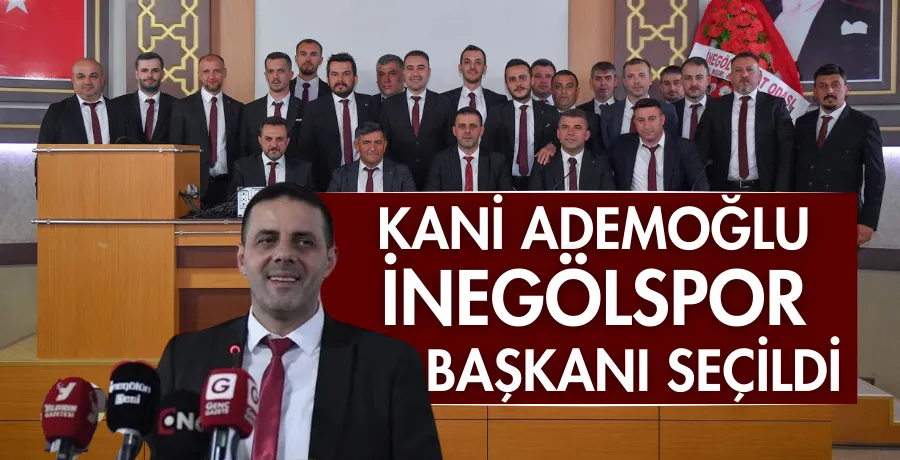 Kani Ademoğlu İnegölspor Başkanı seçildi