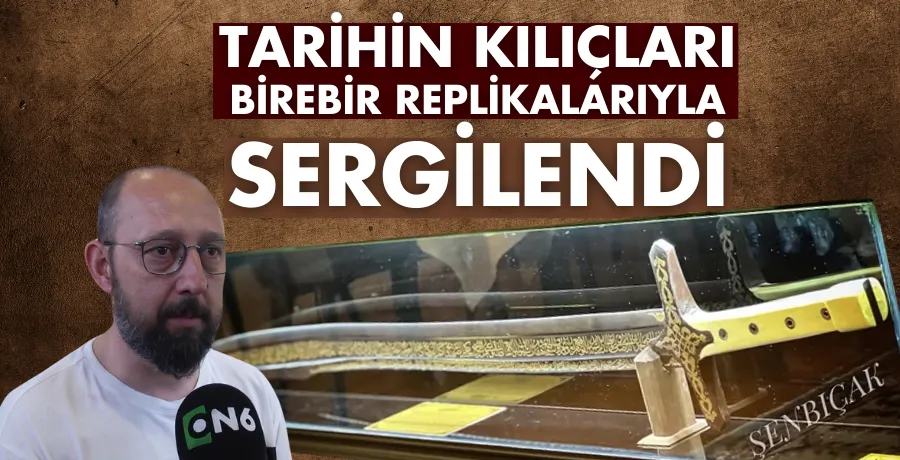 Tarihin kılıçları birebir replikalarıyla sergilendi