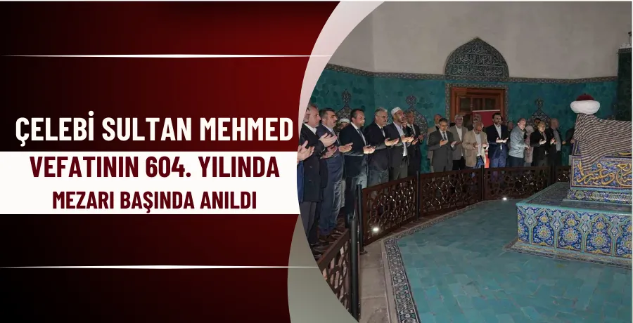 Çelebi Sultan Mehmed, vefatının 604. yılında anıldı