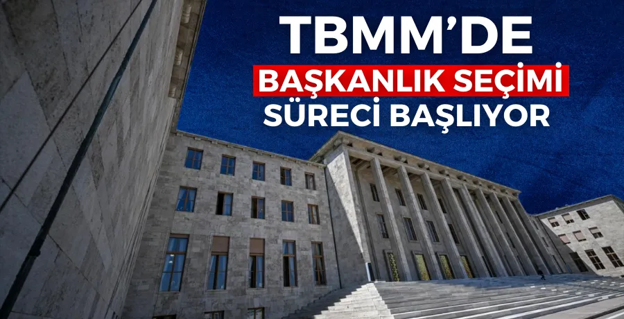 TBMM Başkanlık seçimi süreci başlıyor 