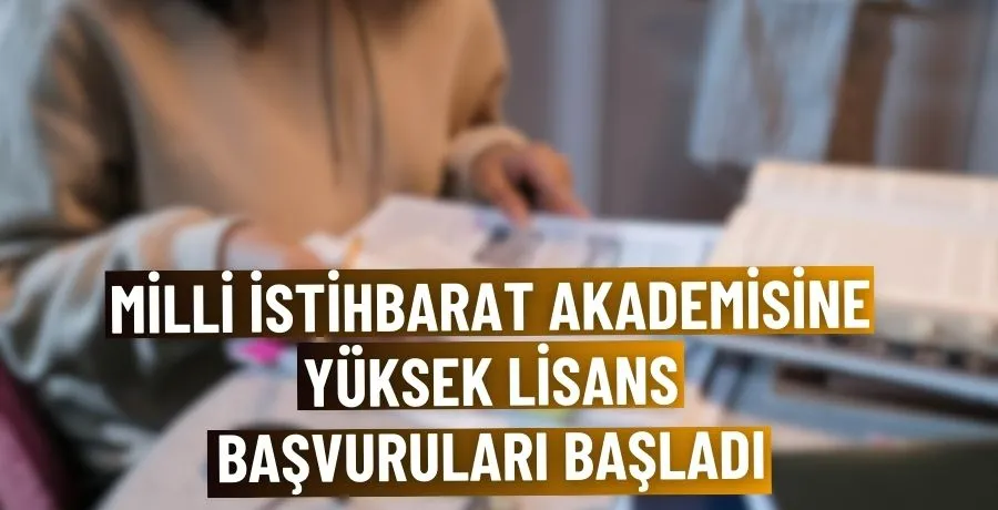 Milli İstihbarat Akademisine yüksek lisans başvuruları başladı