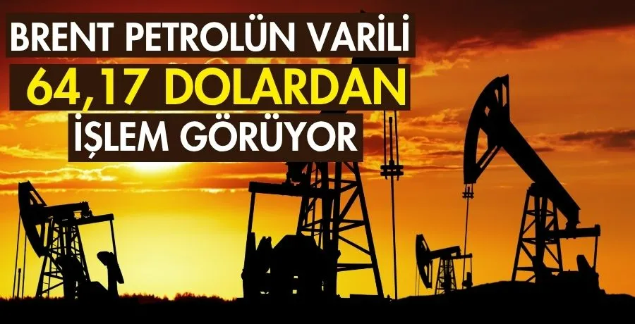 Brent petrolün varili 64,17 dolardan işlem görüyor