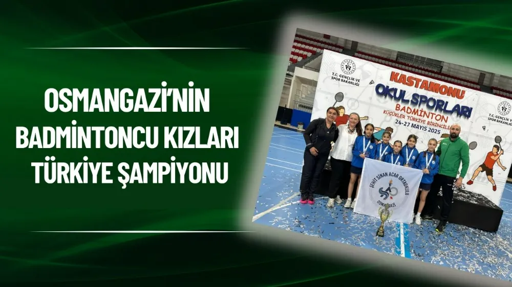 Osmangazi’nin badmintoncu kızları Türkiye şampiyonu