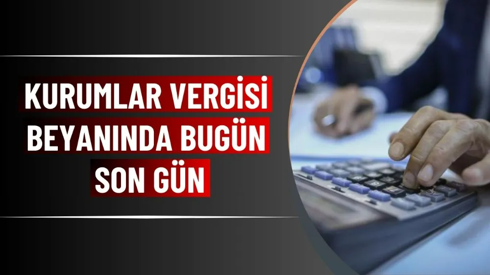 Kurumlar vergisi beyanında bugün son gün